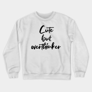 Cute but overthinker - black text Crewneck Sweatshirt